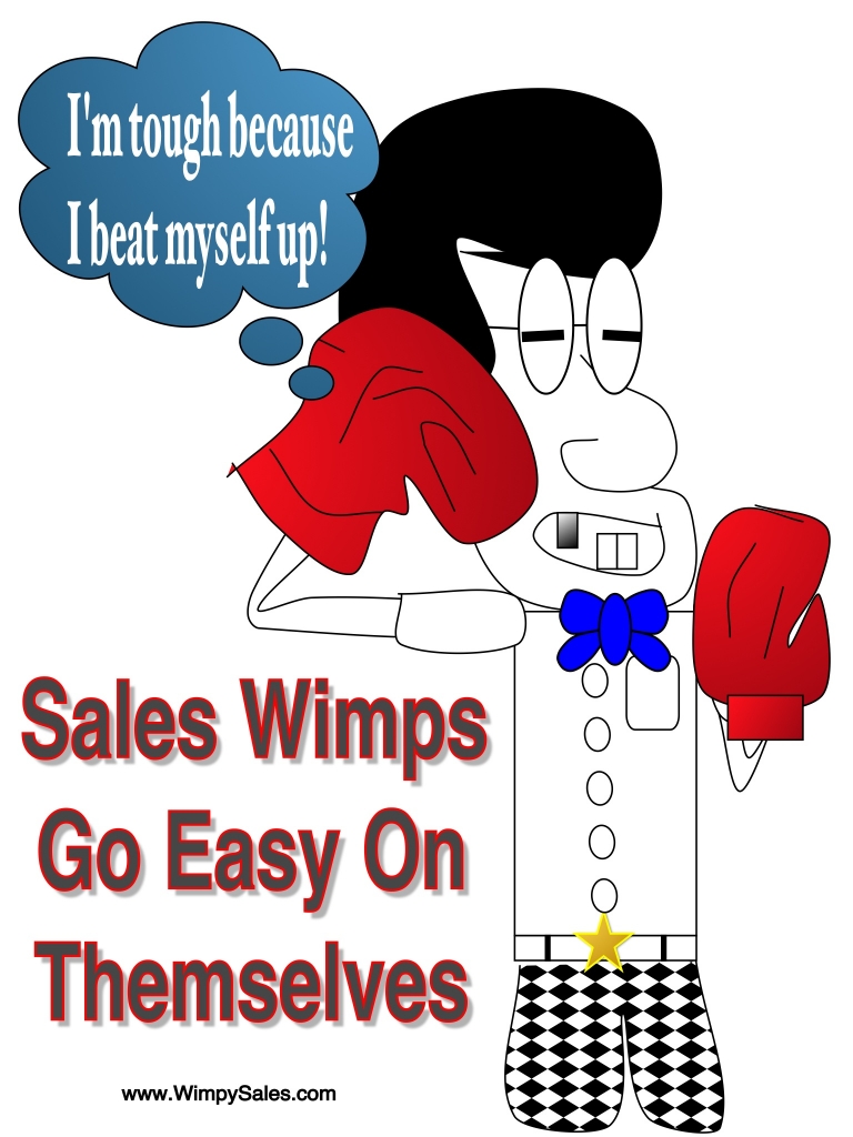 Professional salespeople are not sales wimps so they know how to go hard on themselves and when to let up to make the sale.