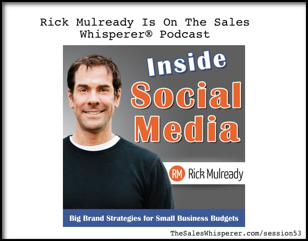 Rick Mulready: How Big Companies Do Social Media. Hear his lessons on The Sales Podcast with Wes Schaeffer, The Sales Whisperer®.