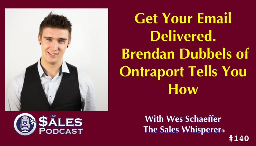 Improve email deliverability HubSpot, Infusionsoft, Ontraport on The Sales Podcast with Wes Schaeffer, The Sales Whisperer®.