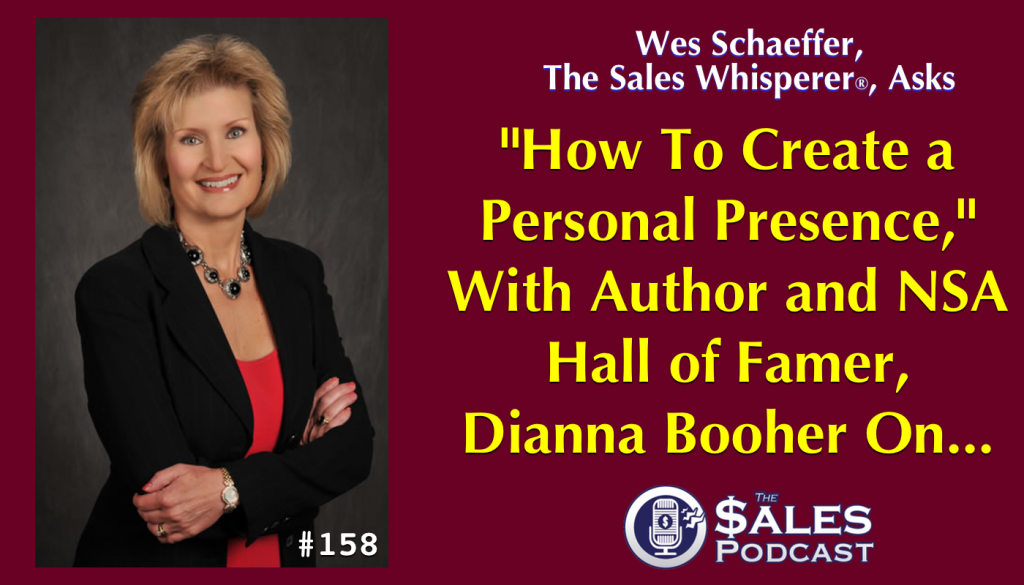 Create a Personal Presence With Dianna Booher To Convince and Convert on The Sales Podcast with Wes Schaeffer, The Sales Whisperer®.