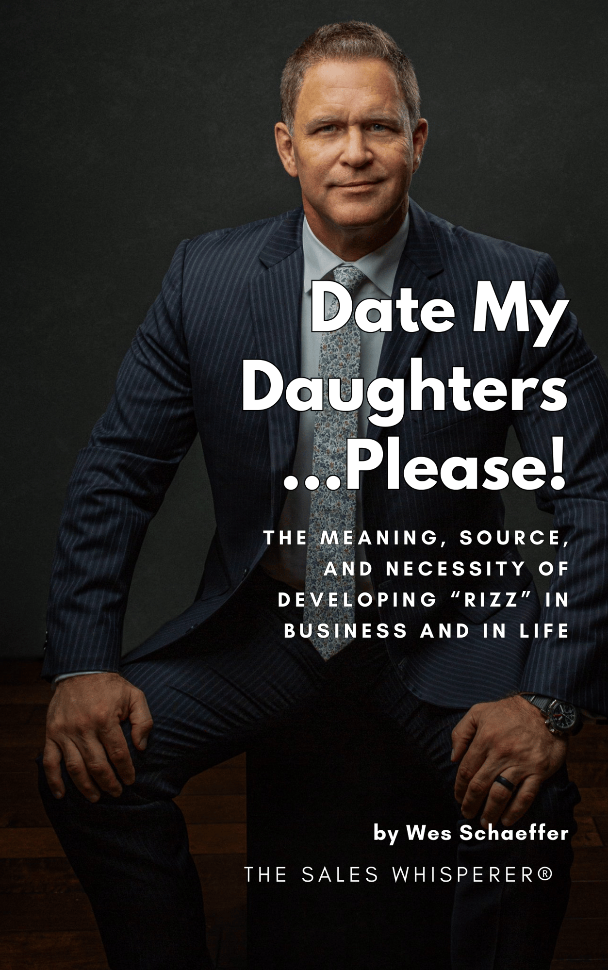 Date My Daughters Please by Wes Schaeffer, The Sales Whisperer®