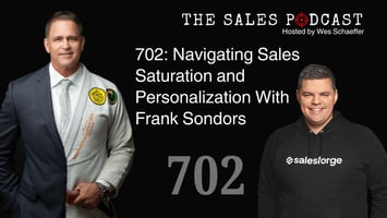 Navigate Sales Saturation and Personalization With Frank Sondors on The Sales Podcast with Wes Schaeffer, The Sales Whisperer®