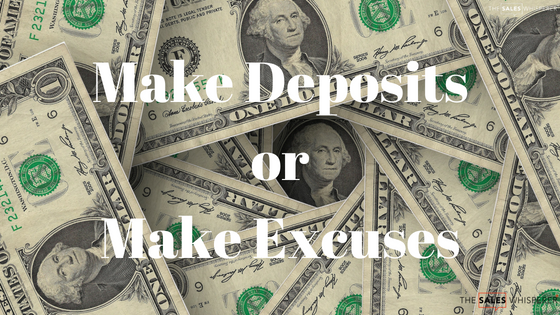 Make Deposits or Make Excuses