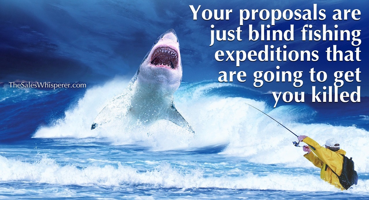 Your business proposals are just blind fishing expeditions.