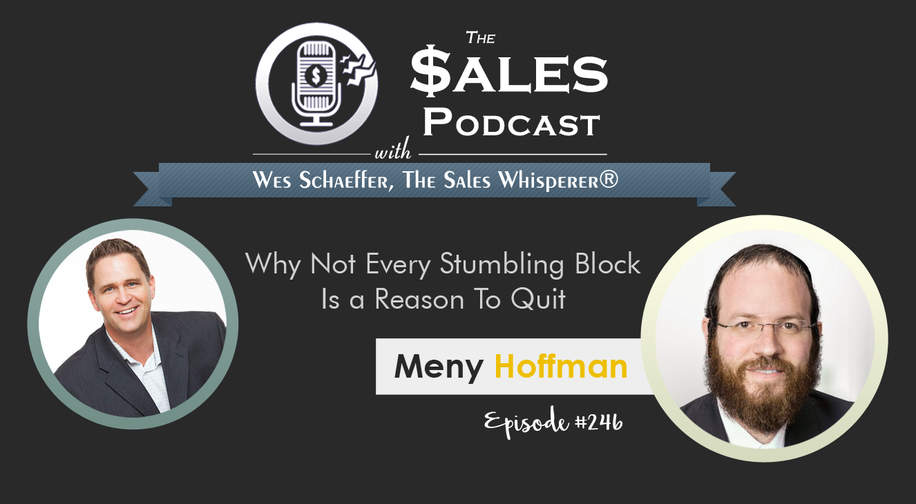 Meny Hoffman shows entrepreneurial grit on The Sales Podcast with Wes Schaeffer, The Sales Whisperer®