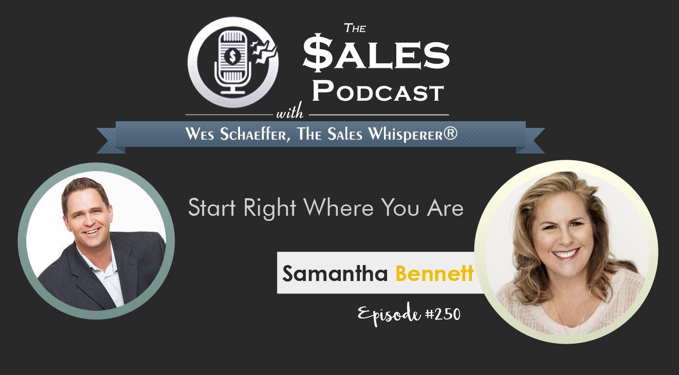 Samantha Bennett on The Sales Podcast 250 with Wes Schaeffer, The Sales Whisperer® 