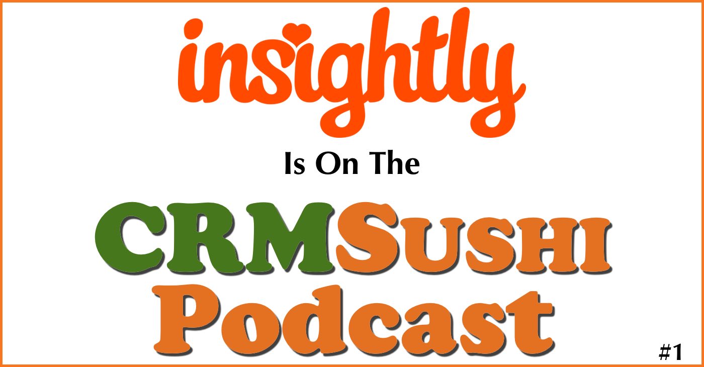 CRM Sushi Podcast reviews Insightly CRM with Wes Schaeffer, The Sales Whisperer®