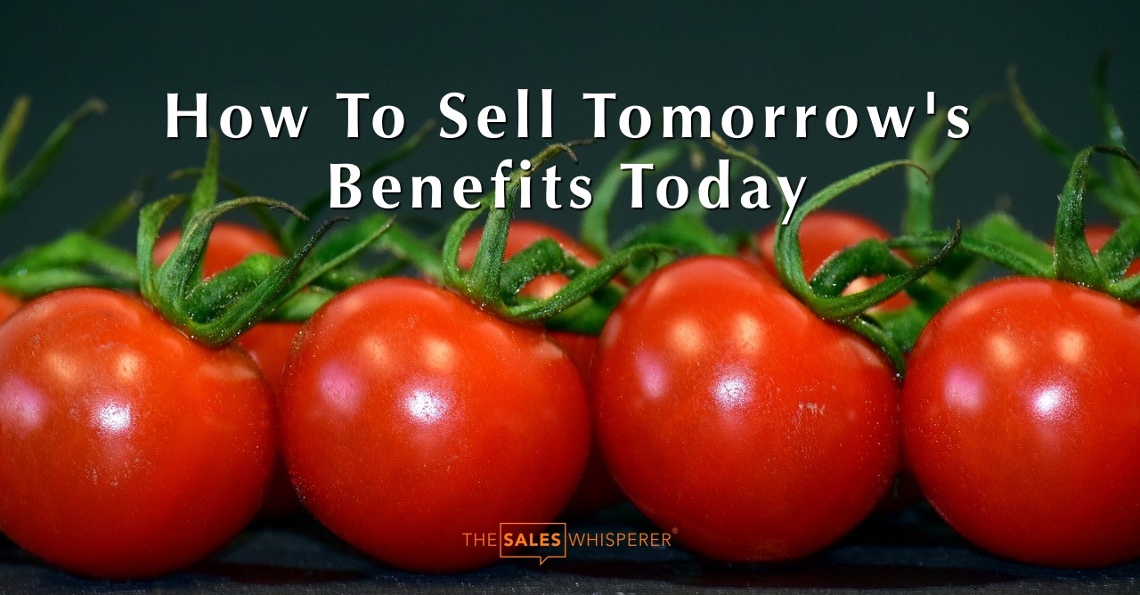 How to sell the benefits of tomorrow today takes tremendous sales skills.