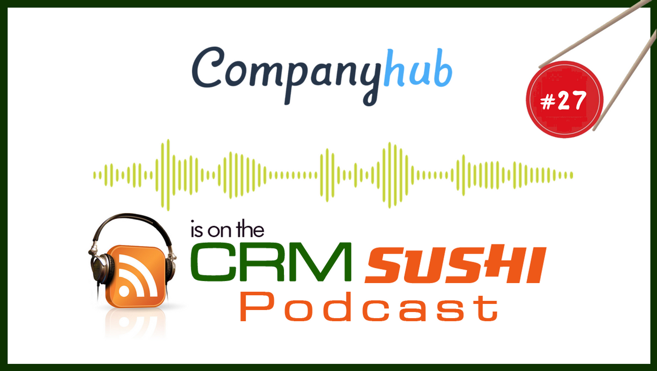 CompanyHub is on the CRM Sushi Podcast