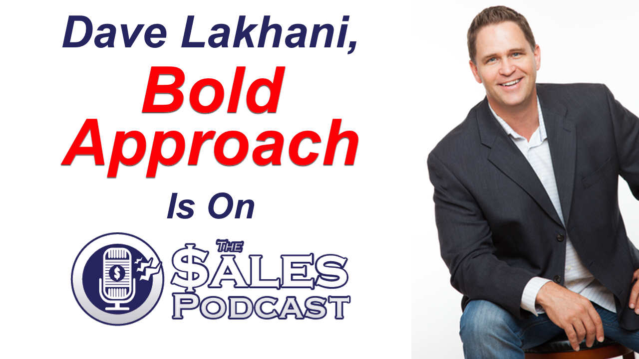 Be bold and grow your sales with Dave Lakhani on The Sales Podcast