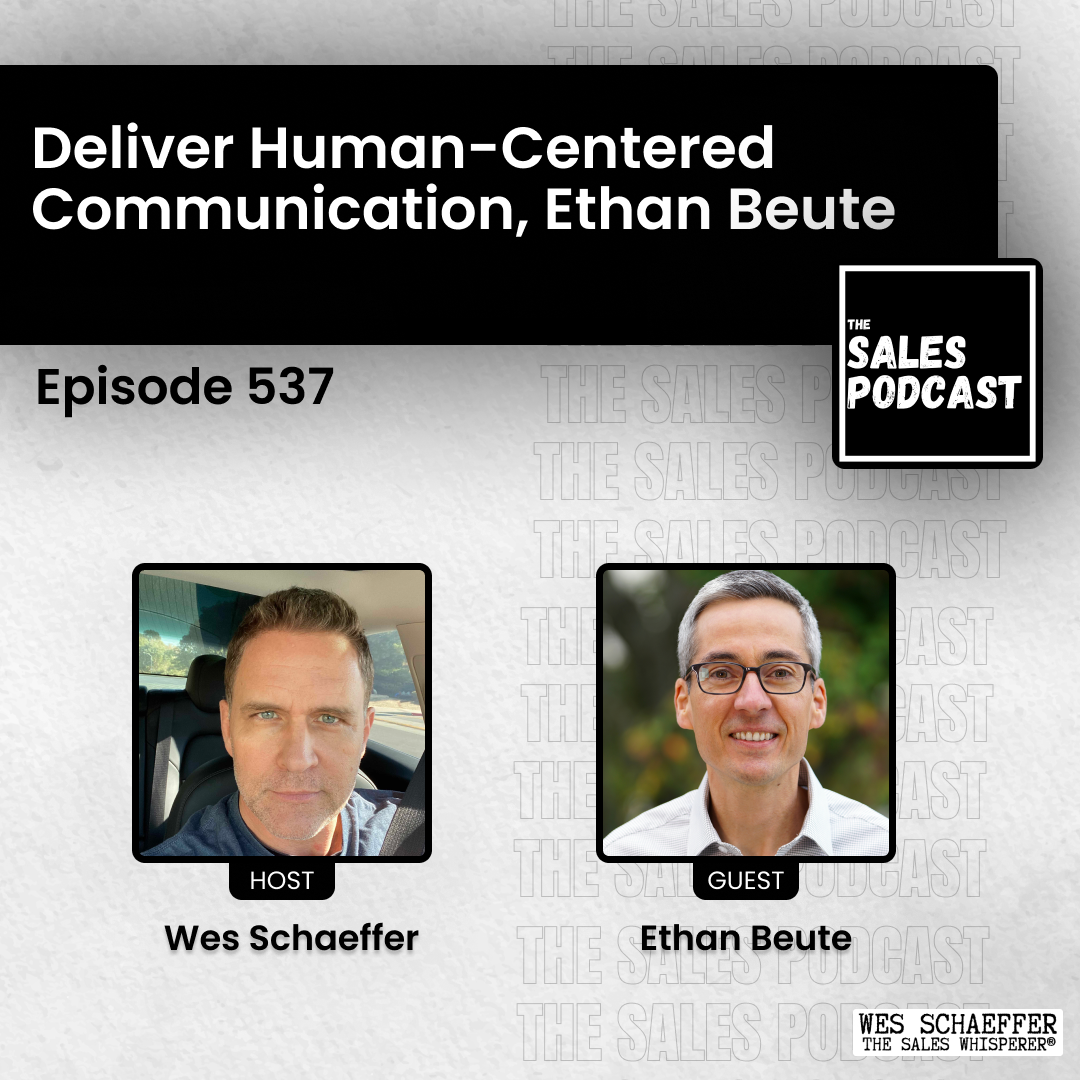 Ethan Beute returns to The Sales Podcast to share how to Deliver Human-Centered Communication.