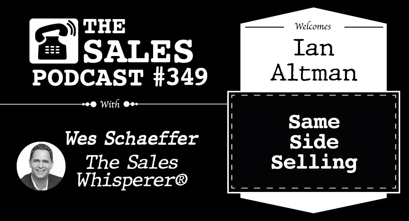 Ian Altman The Sales Podcast with Wes Schaeffer, The Sales Whisperer®