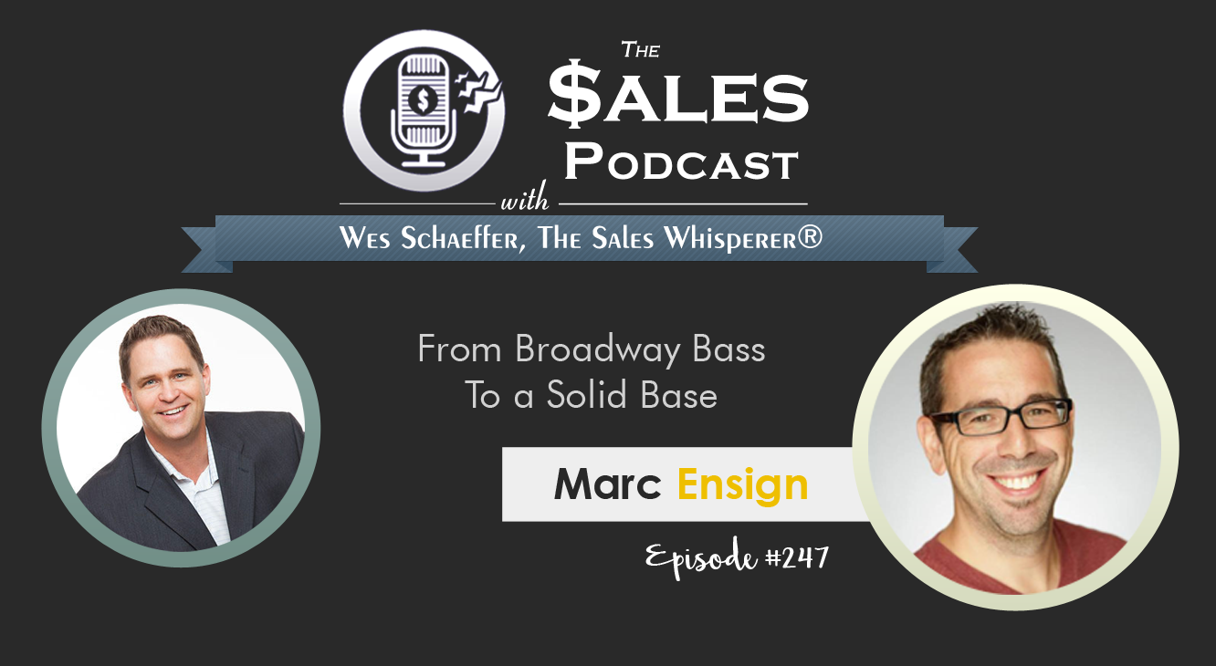 Marc Ensign on The Sales Podcast with Wes Schaeffer, The Sales Whisperer®