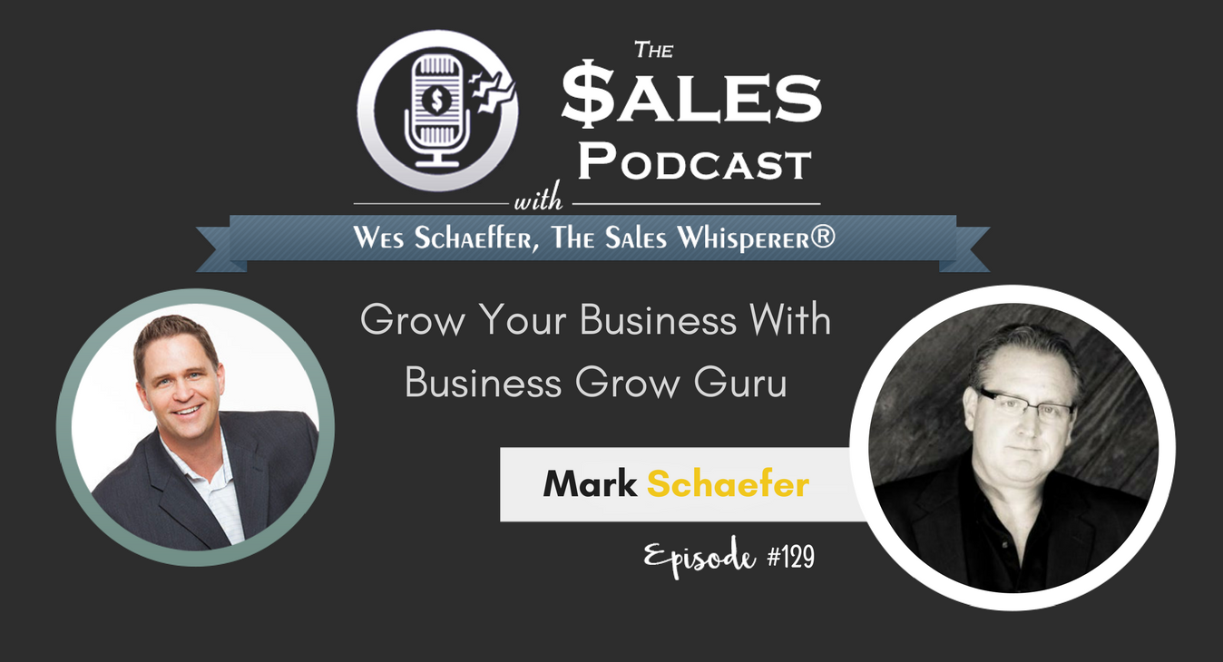 Mark Schaefer helps you get known on The Sales Podcast #129 with Wes Schaeffer, The Sales Whisperer®