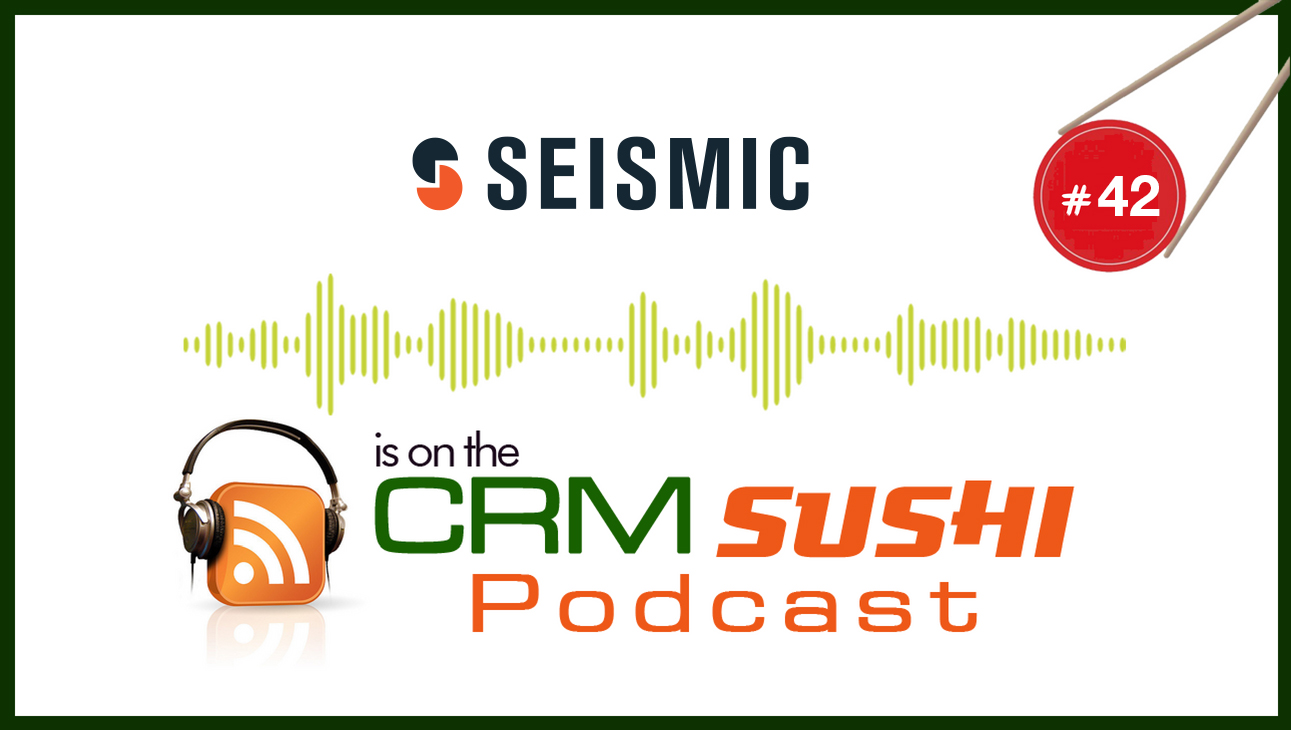 Seismic Sales Enablement Software on the CRM Sushi Podcast with Wes Schaeffer, The Sales Whisperer®