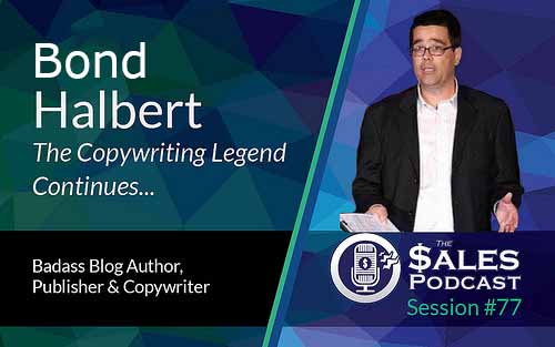 The Sales Podcast with copywriting expert Bond Halbert, son of Gary Halbert, episode 77.