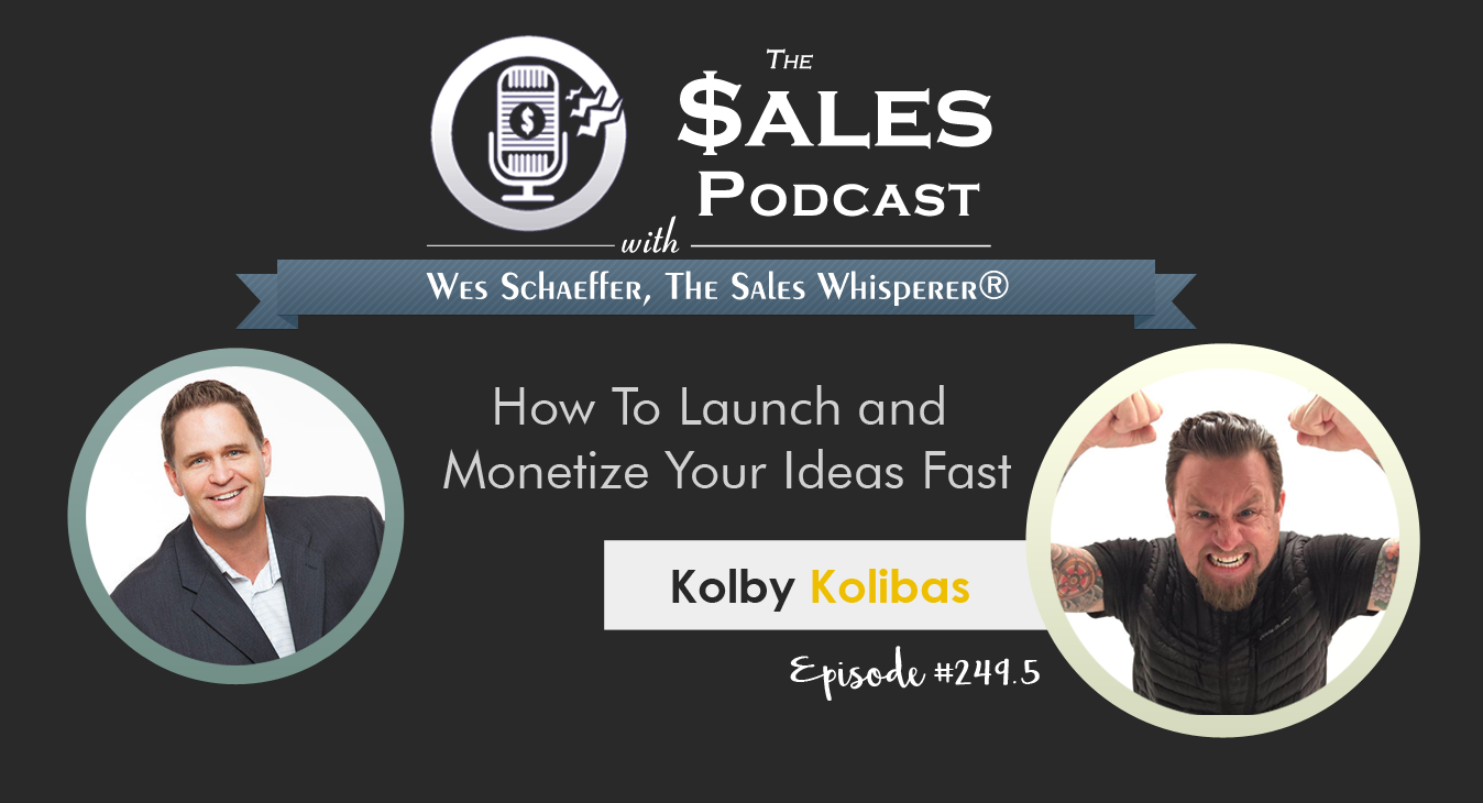 Kolby Kolibas is on The Sales Podcast 249.5 with Wes Schaeffer, The Sales Whisperer® 