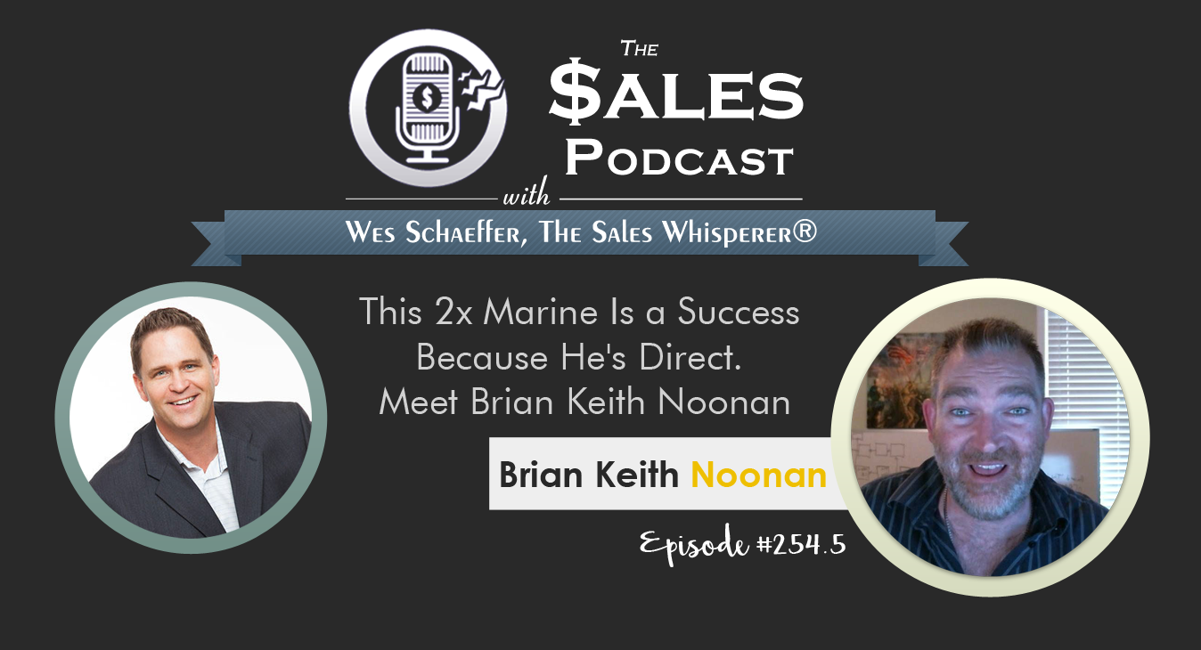 Brian Keith Noonan on The Sales Podcast 254.5 with Wes Schaeffer, The Sales Whisperer®