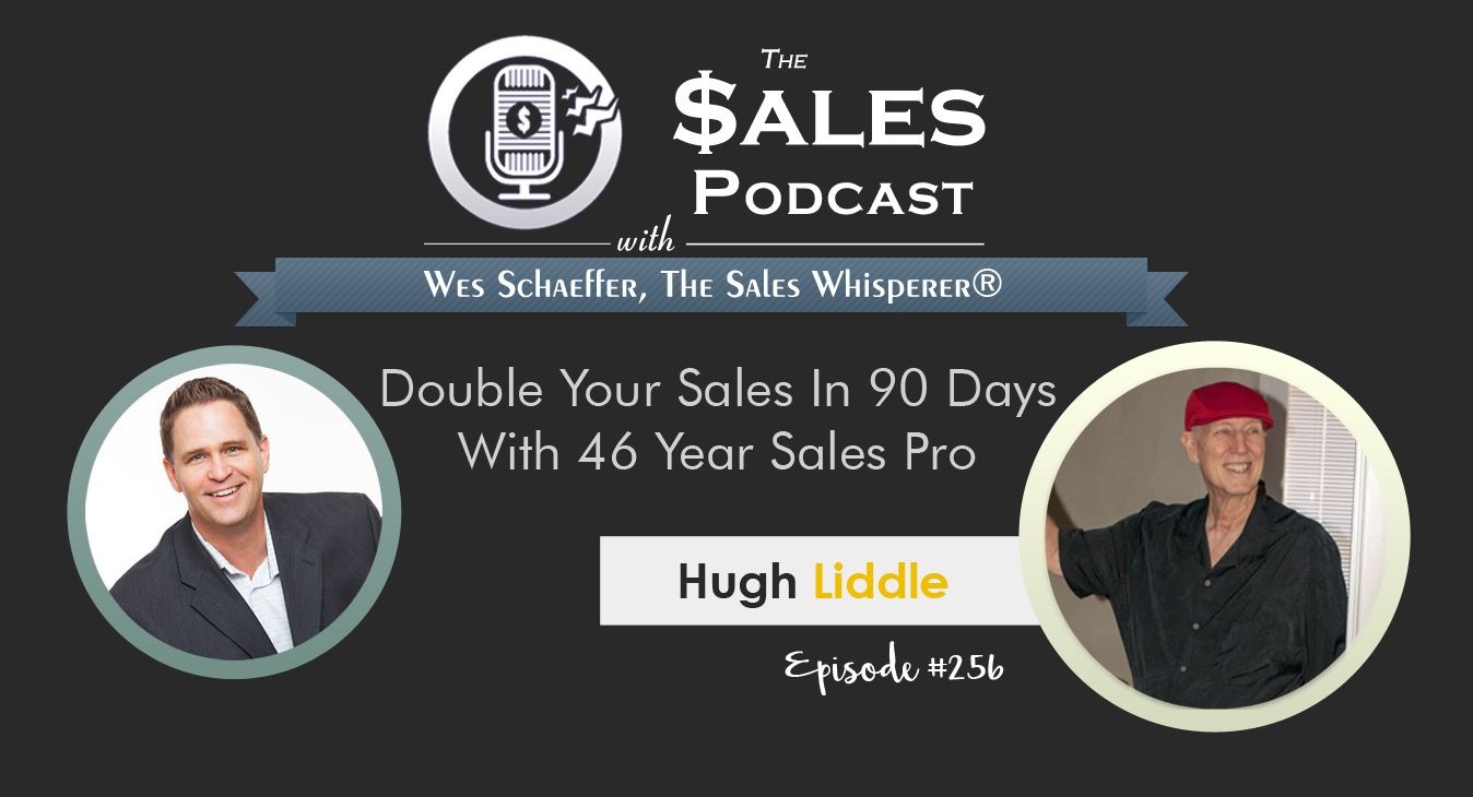 Hugh Liddle on The Sales Podcast 256 with Wes Schaeffer, The Sales Whisperer®