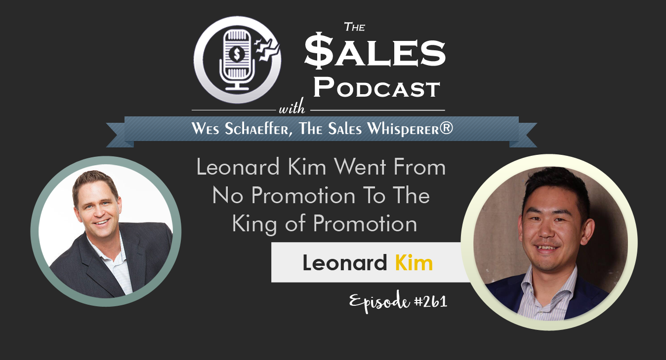 Leonard Kim on The Sales Podcast 261 with Wes Schaeffer, The Sales Whisperer® 