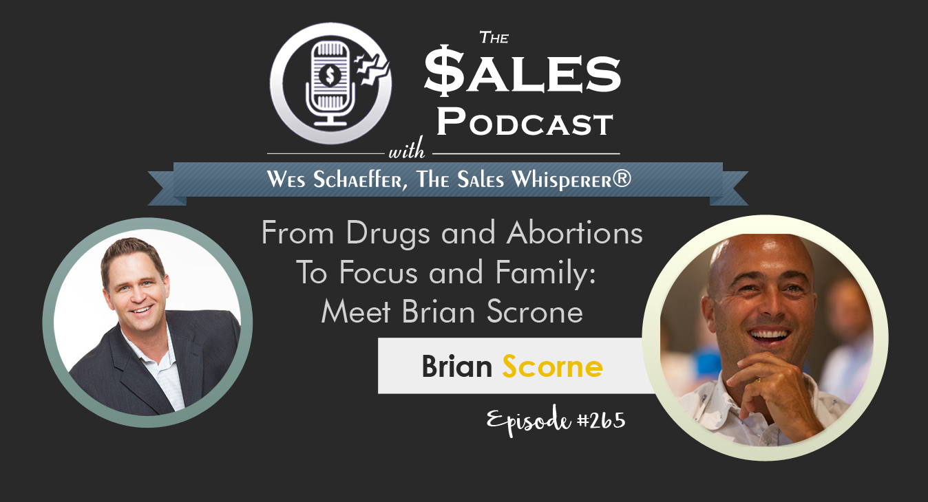 Brian Scrone went from drug abuse and abortions to clarify, focus, family, and success. Hear how he turned things around on The Sales Podcast.