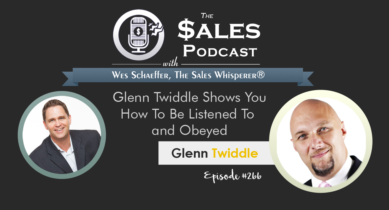 Glenn Twiddle on The Sales Podcast 266 with Wes Schaeffer, The Sales Whisperer® 