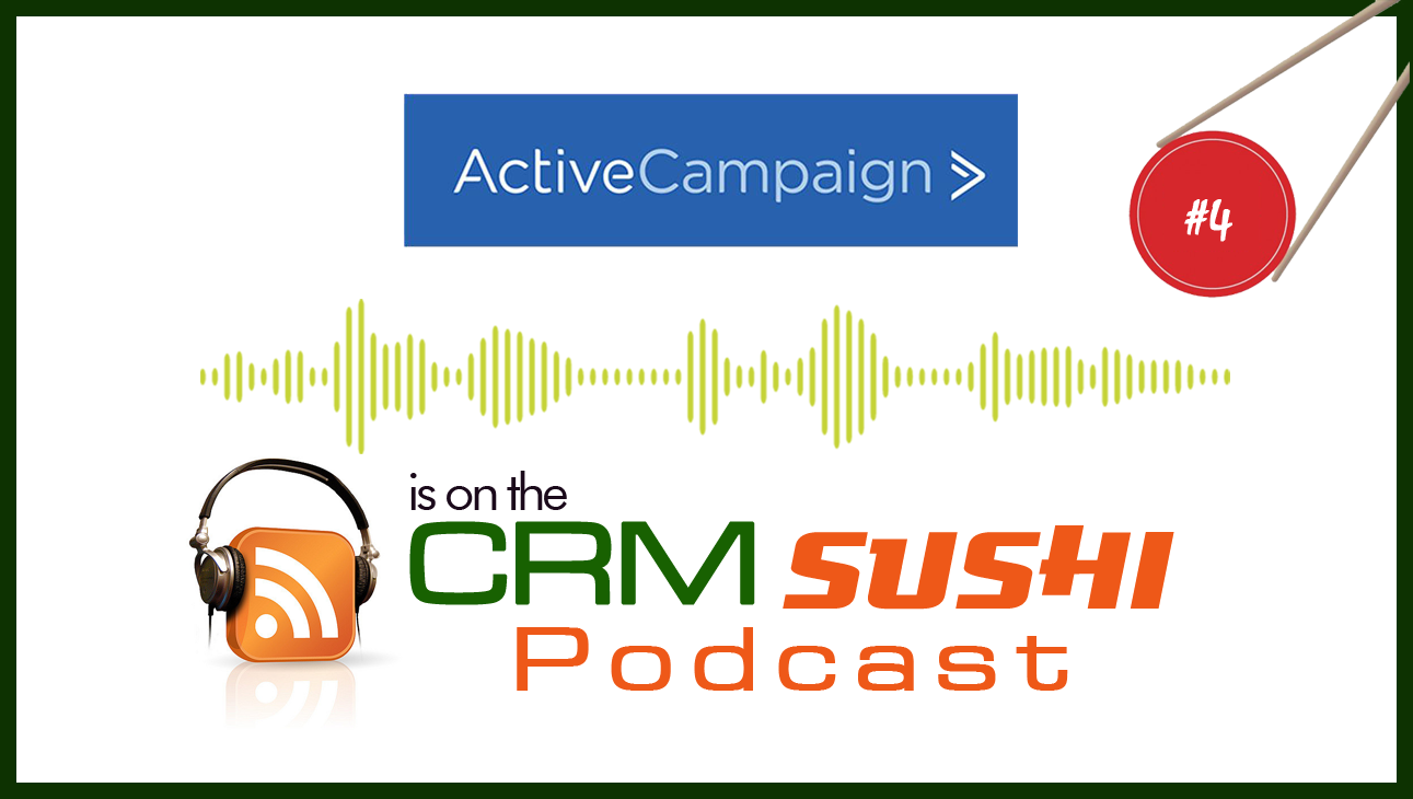 ActiveCampaign is on The CRM Sushi Podcast with Wes Schaeffer, The Sales Whisperer®