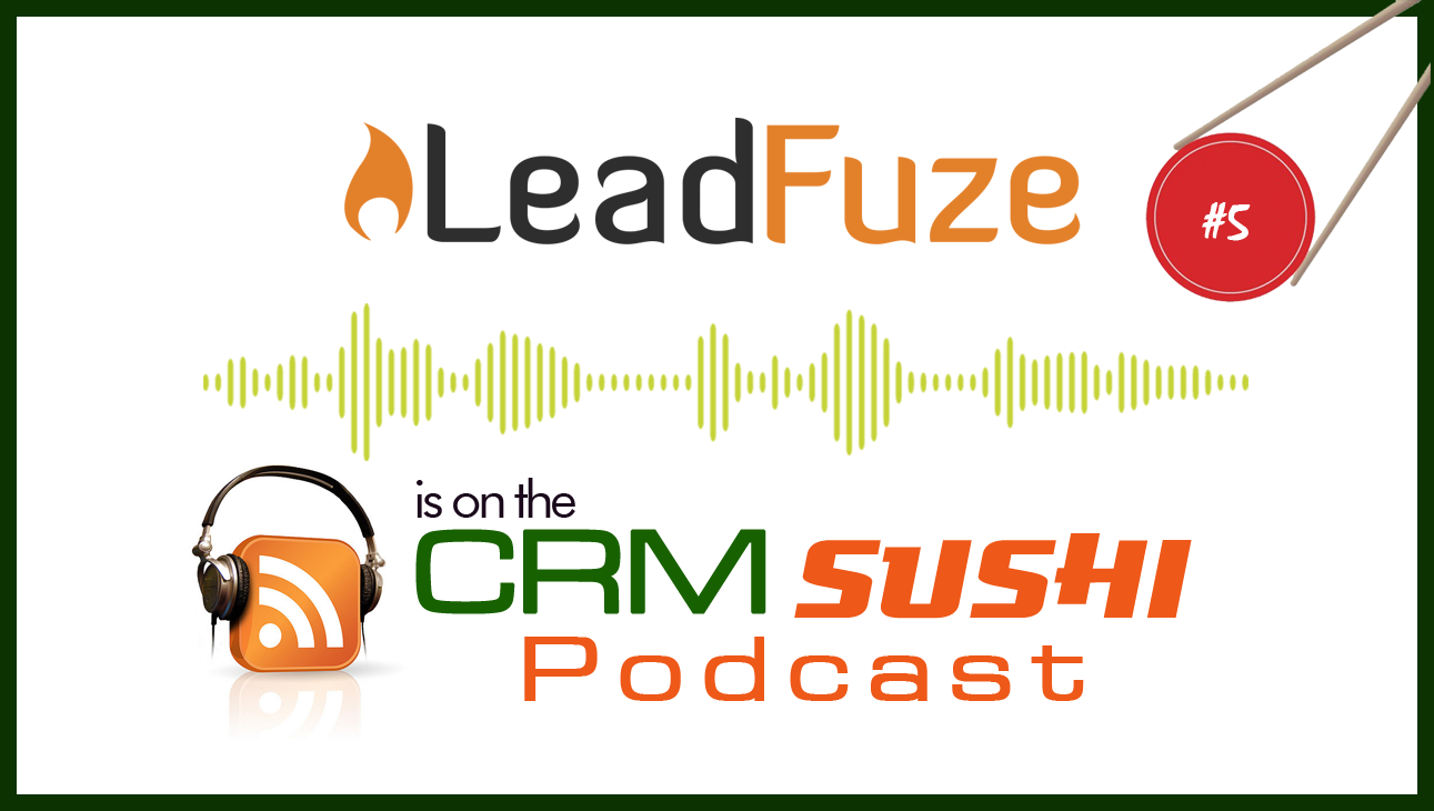 LeadFuze—Automate Your Lead Generation—on The CRM Sushi Podcast