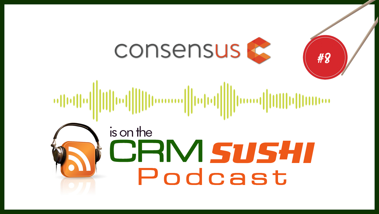 Consensus Is on The CRM Sushi Podcast with Wes Schaeffer, The Sales Whisperer®