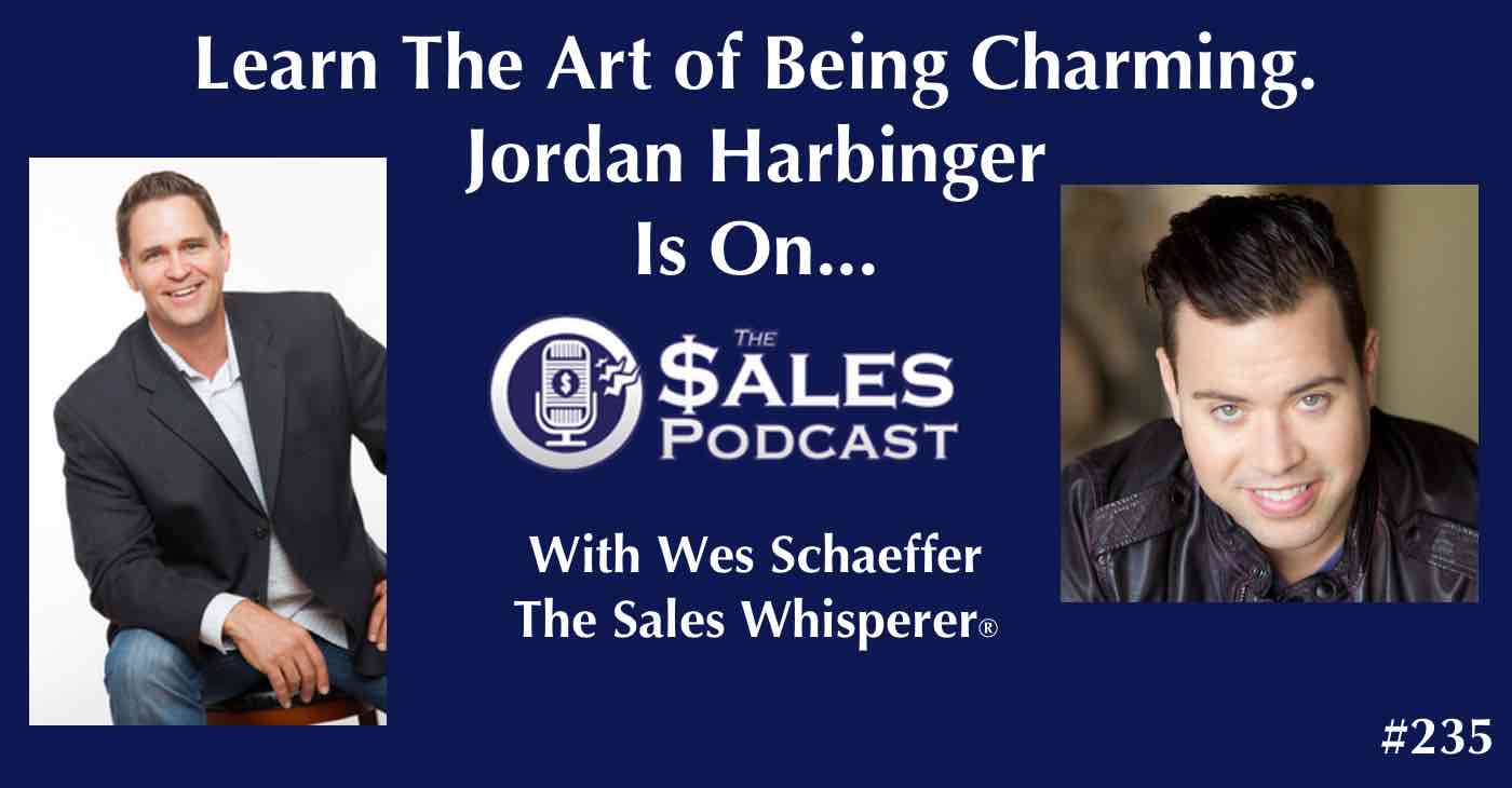 Jordan Harbinger on The Sales Podcast 235 with Wes Schaeffer, The Sales Whisperer®