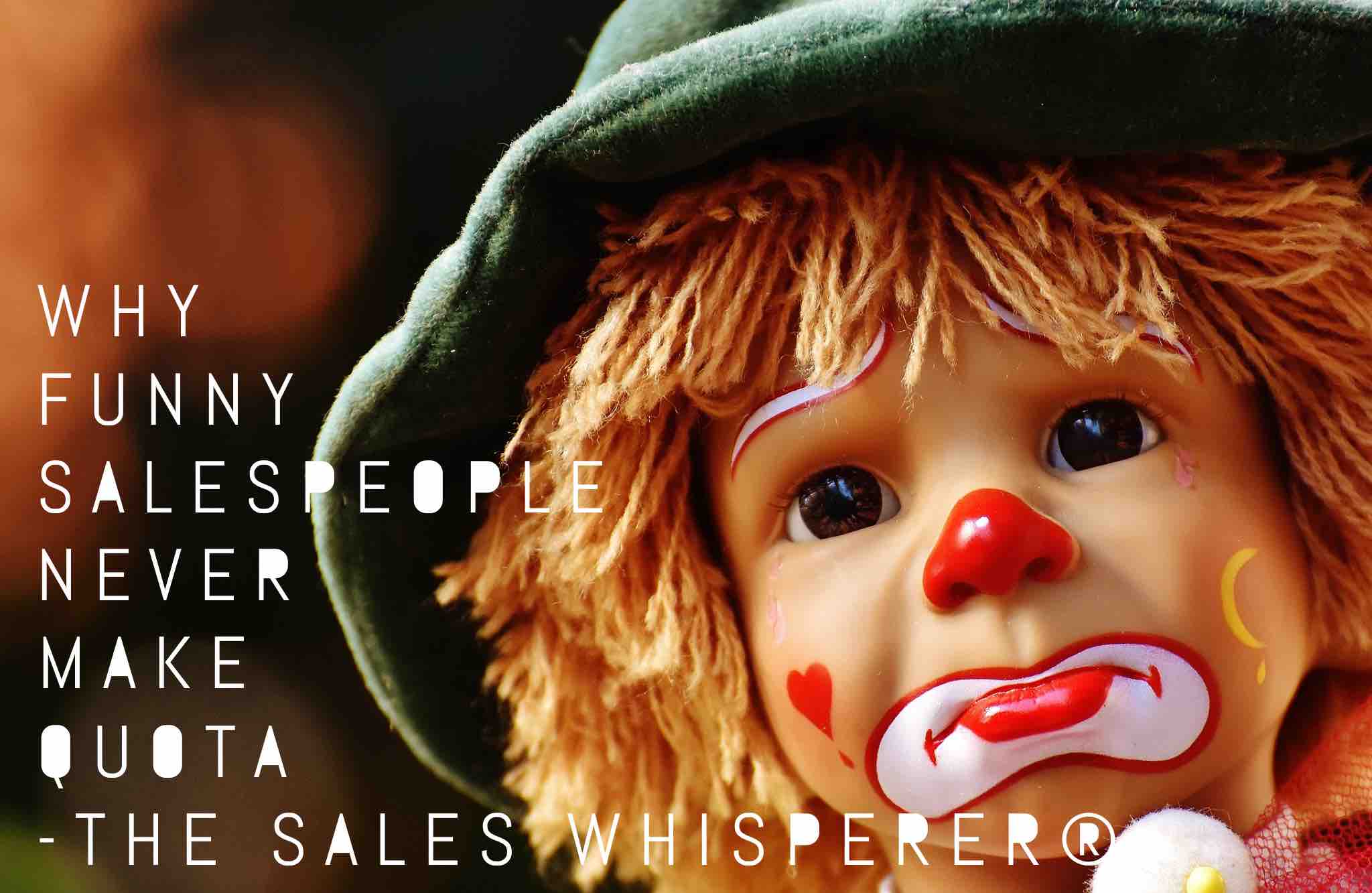 Why funny salespeople never make the sale and what to do about it.