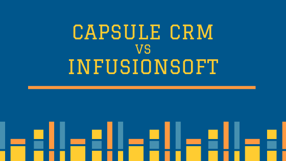 Capsule CRM vs Infusionsoft for best digital marketing platform for email marketing and more.