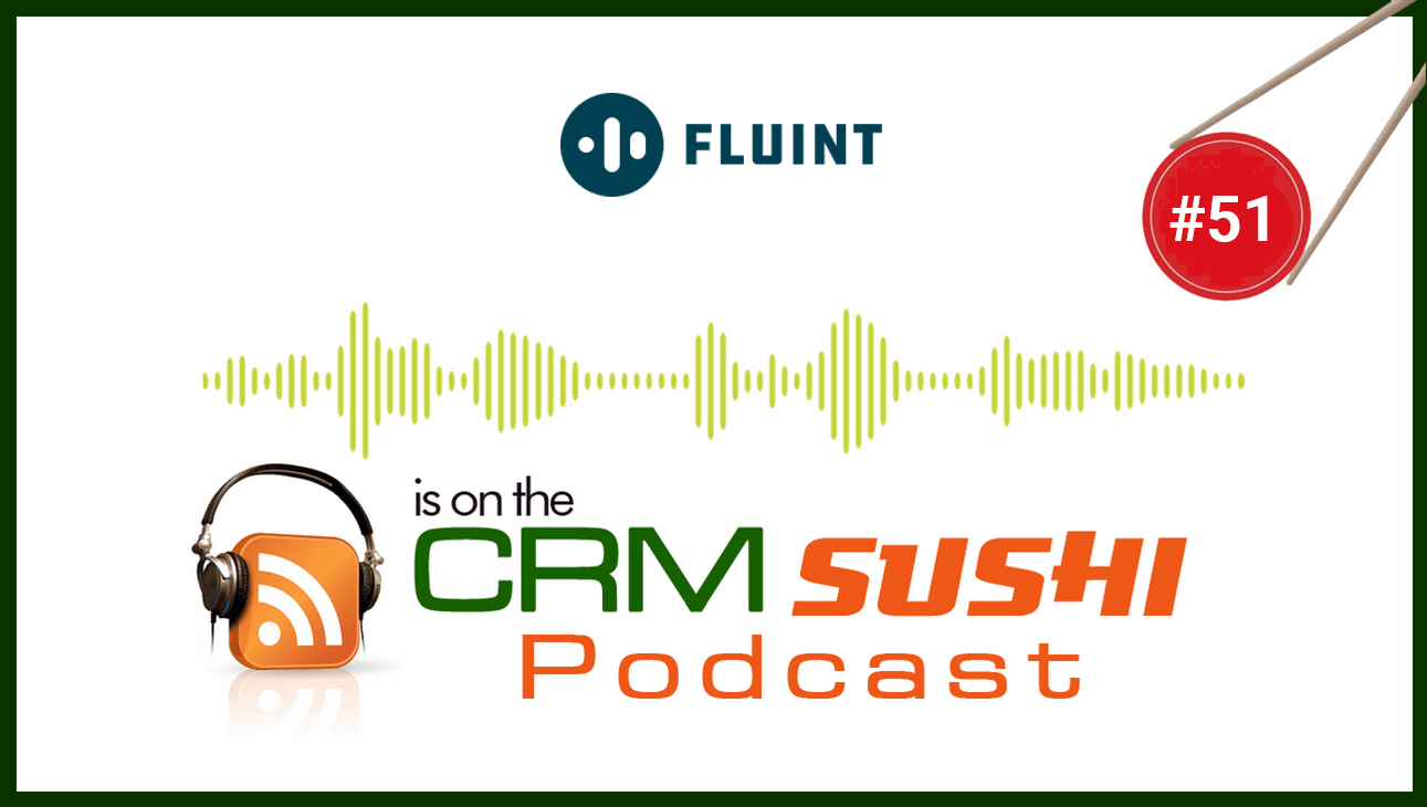 Close Bigger Enterprise Deals Faster With Fluint on The CRM Sushi Podcast