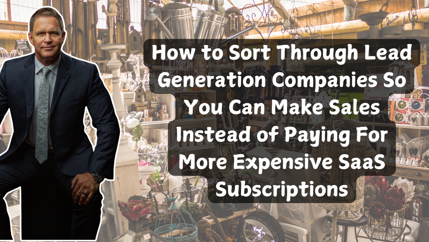 How to Sort Through Lead Generation Companies So You Can Make Sales Instead of Paying For More Expensive SaaS Subscriptions