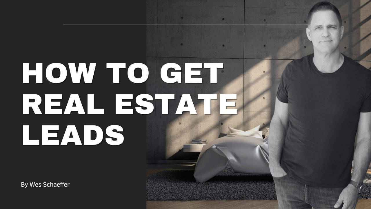 How To Do Real Estate Lead Generation Today with advice from Wes Schaeffer, The Business Fixer