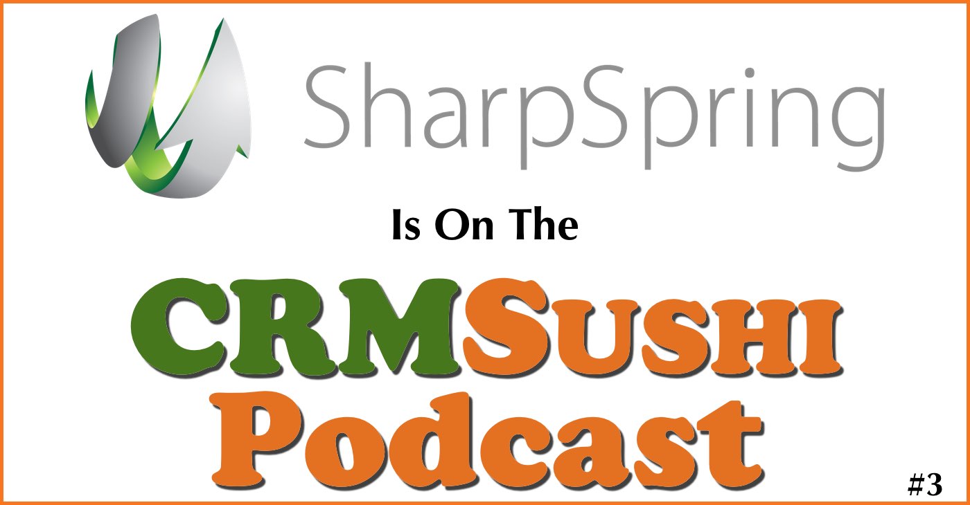 SharpSpring CRM is on The CRM Sushi Podcast with Wes Schaeffer, The Sales Whisperer®